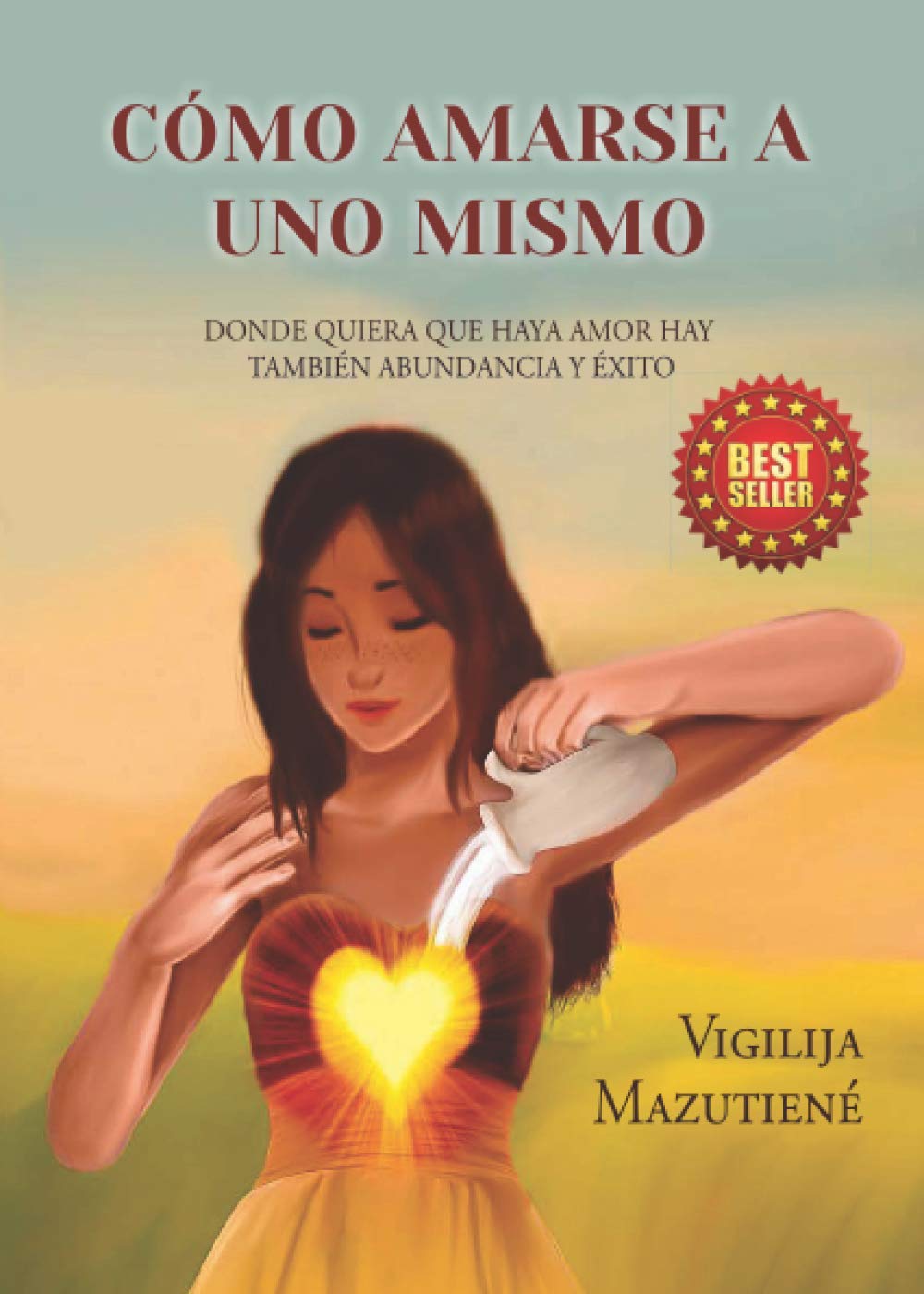 Libro: CÓMO AMARSE A UNO MISMO: Donde quiera que haya Amor hay también Abundancia y Éxito (Spanish Edition)