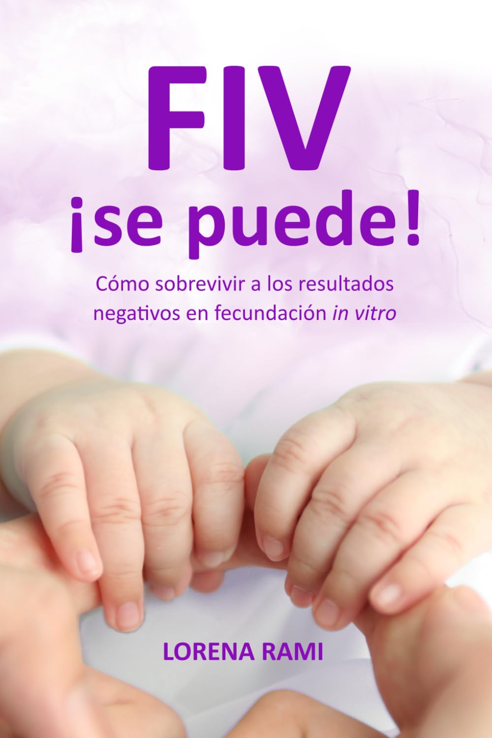 Libro: FIV ¡se puede!: Cómo sobrevivir a los resultados negativos en fecundación in vitro (La FIV de tu vida)