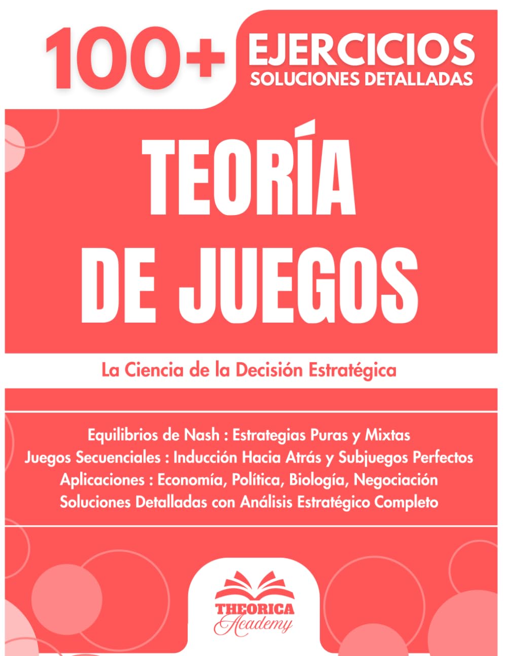 Libro: Teoría de Juegos: 100+ Ejercicios de Estrategia y Decisión con Soluciones Detalladas para Dominar los Equilibrios de Nash y los Juegos Secuenciales