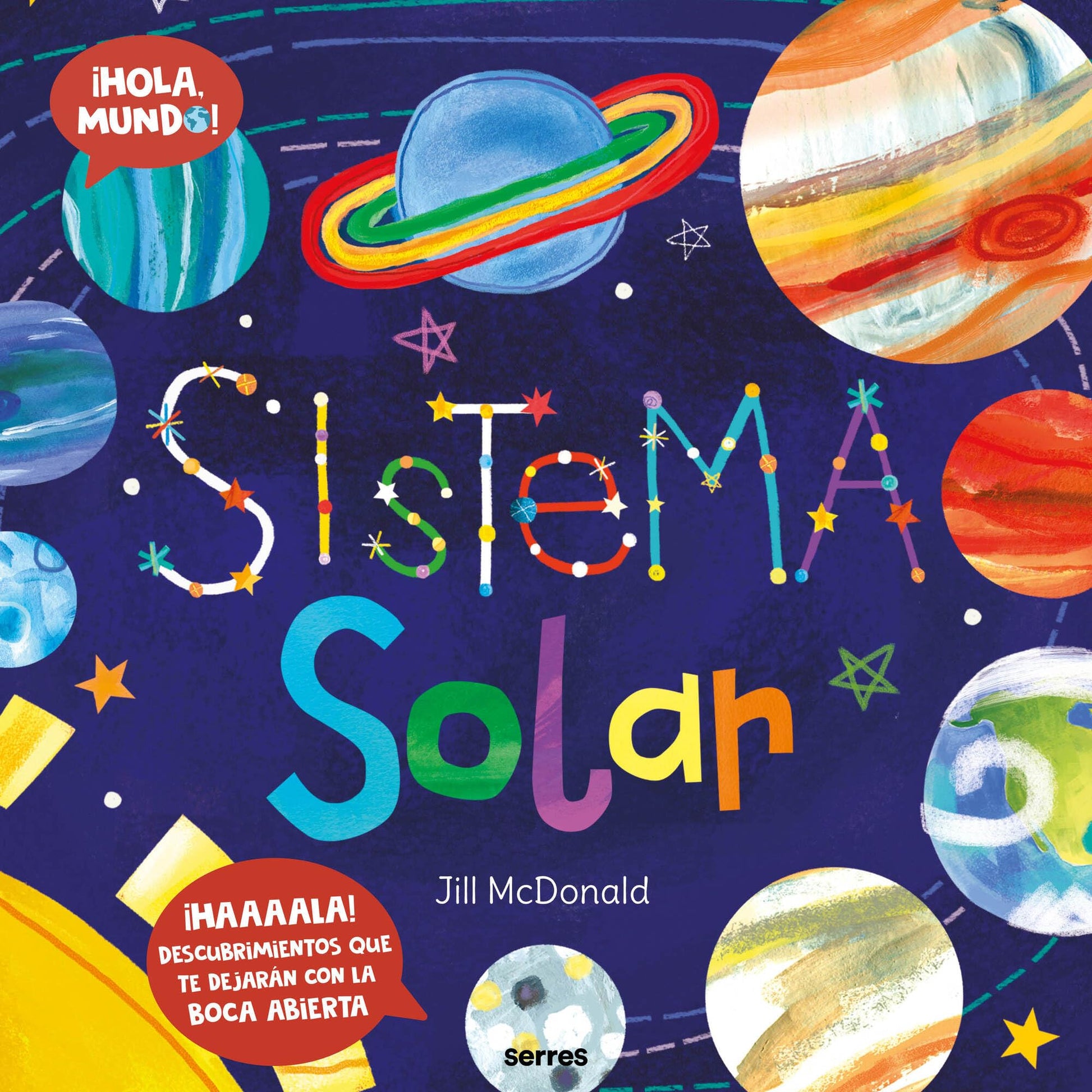 Sistema solar (¡Hola, mundo!): ¡Haaaala! Descubrimientos que te dejarán con la boca abierta (Serres)