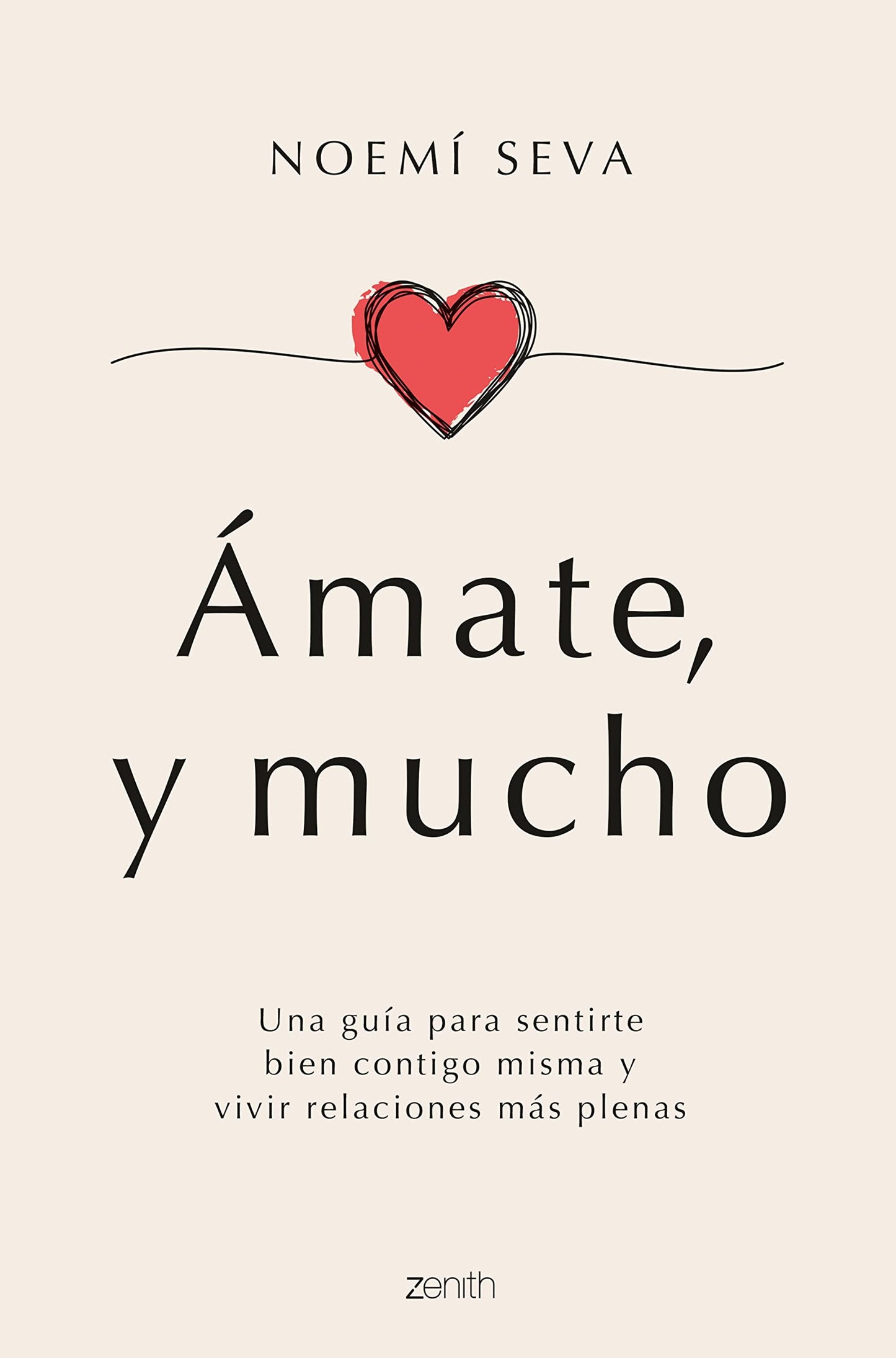 Ámate, y mucho: Una guía para sentirte bien contigo misma y vivir relaciones más plenas (Zenith Her)