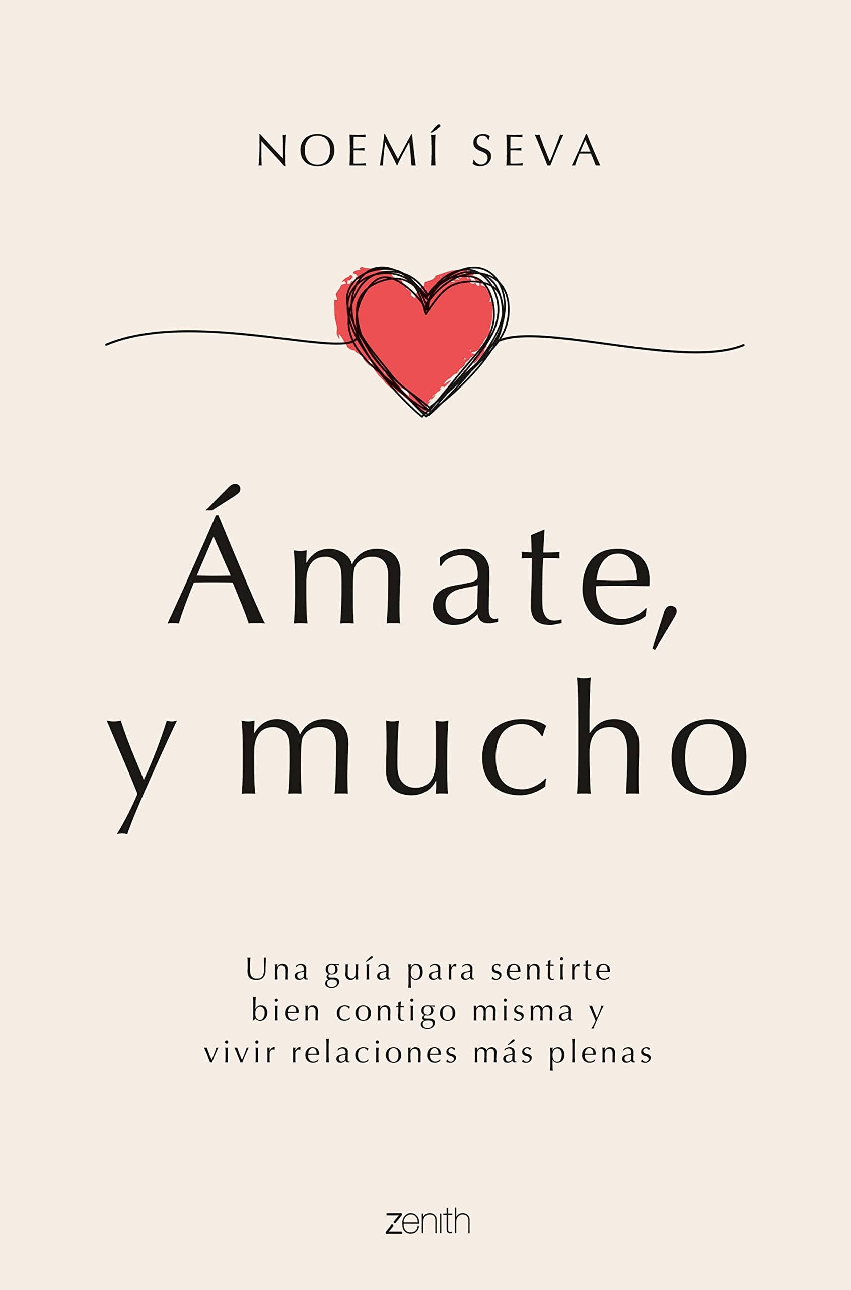 Ámate, y mucho: Una guía para sentirte bien contigo misma y vivir relaciones más plenas (Zenith Her)