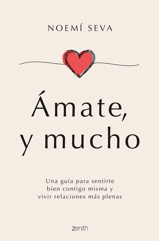 Ámate, y mucho: Una guía para sentirte bien contigo misma y vivir relaciones más plenas (Zenith Her)