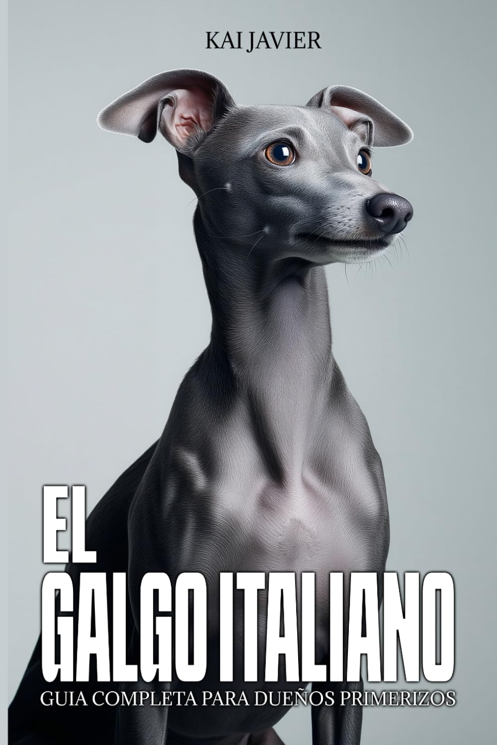 Libro: El Galgo Italiano: Guía completa para dueños primerizos: Carácter, adiestramiento, salud, cuidados y errores que debes evitar desde cachorro