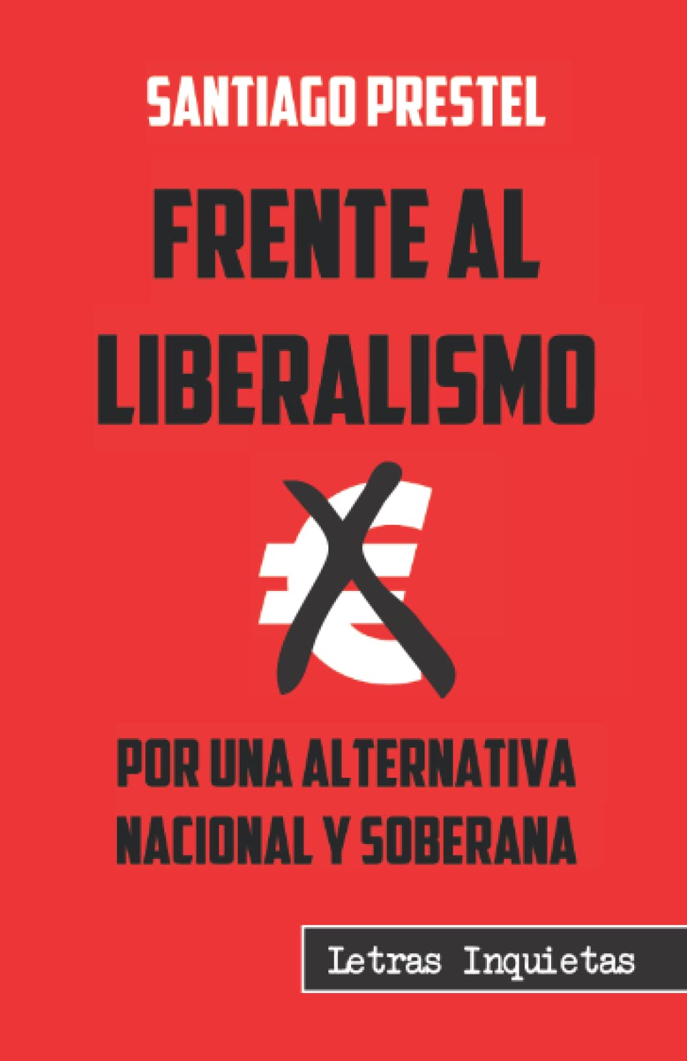 Libro: Frente al liberalismo: Por una alternativa nacional y soberana (Letras Inquietas) (Spanish Edition)