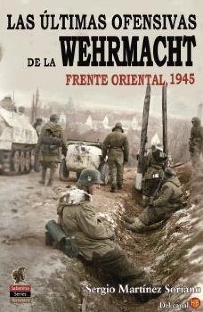 Libro: LAS ÚLTIMAS OFENSIVAS DE LA WEHRMACHT: Frente Oriental 1945: 9 (Salamina Series)