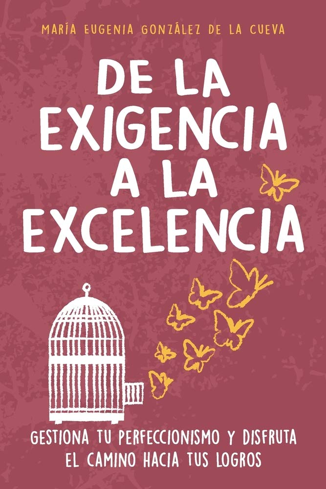 Libro: De la exigencia a la excelencia: Gestiona tu perfeccionismo y disfruta el camino hacia tus logros (Spanish Edition)