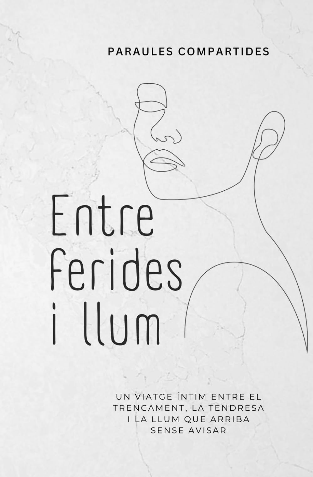 Libro: Entre ferides i llum: Un viatge íntim entre el trencament, la tendresa i la llum que arriba sense avisar.