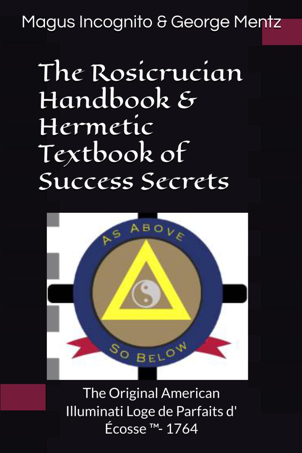 Libro: The Rosicrucian Handbook & Hermetic Textbook of Success Secrets: The Original American Illuminati Loge de Parfaits d' Écosse ™- 1764