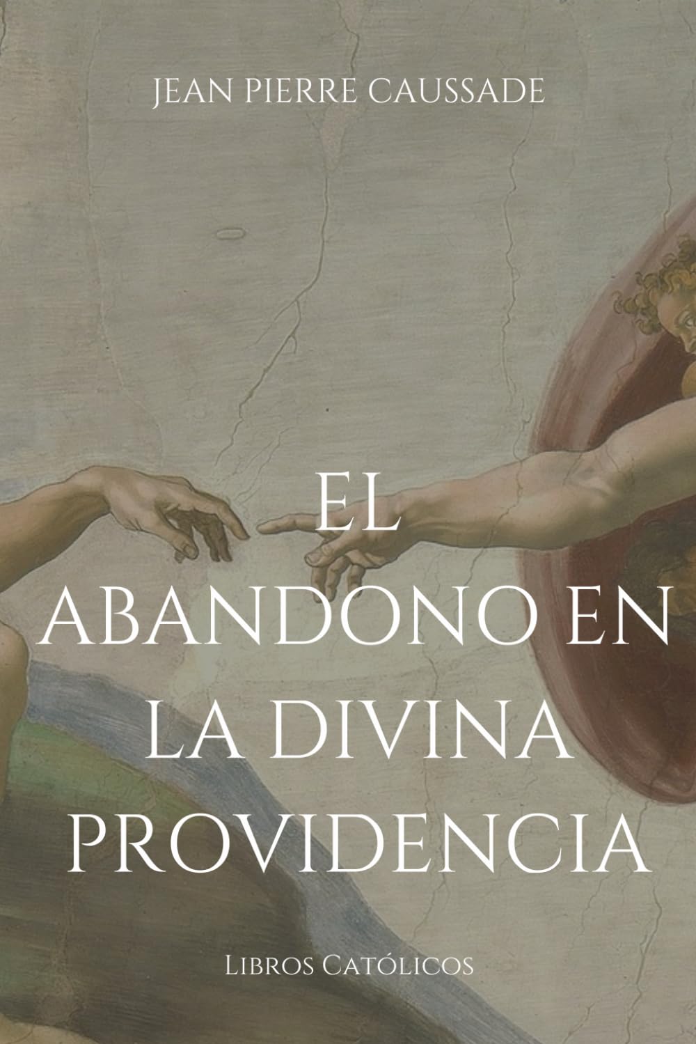 Libro: El abandono en la Divina Providencia: El abandono de si mismo en la providencia Divina como el medio más fácil para santificarse