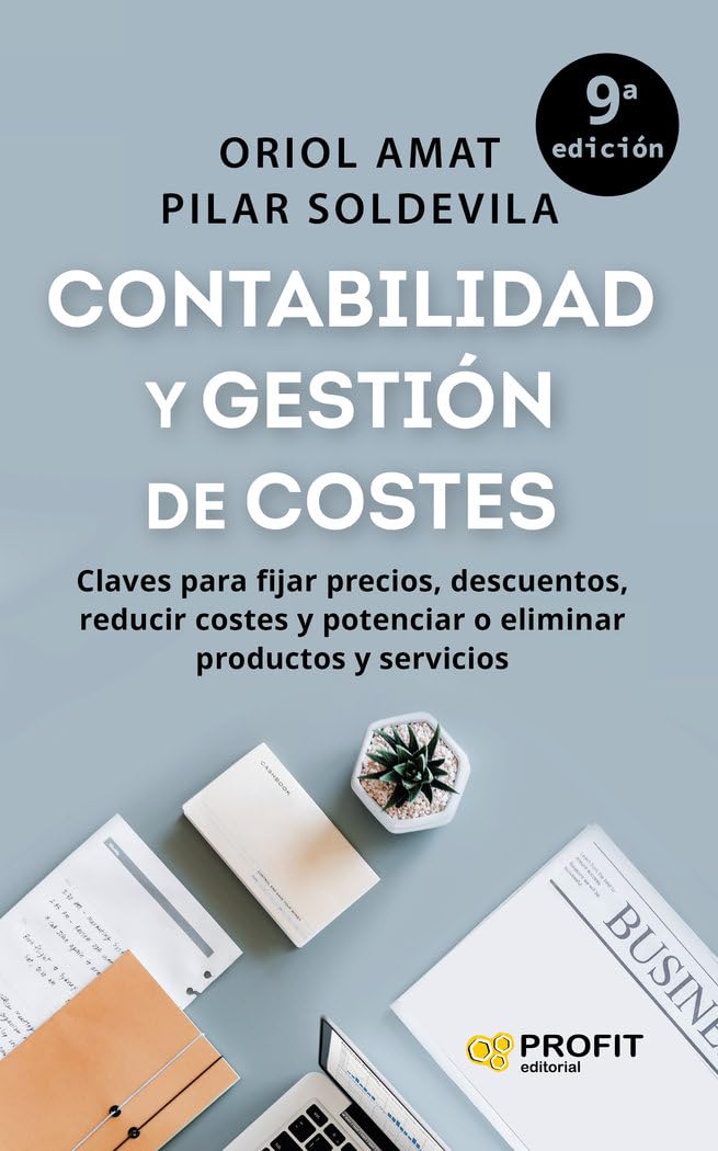 Libro: (9 Ed) Contabilidad Y Gestion De Costes - Claves Para Fijar Precios, Descuentos, Reducir Costes Y Potenciar O Eliminar Productos Y Servicios