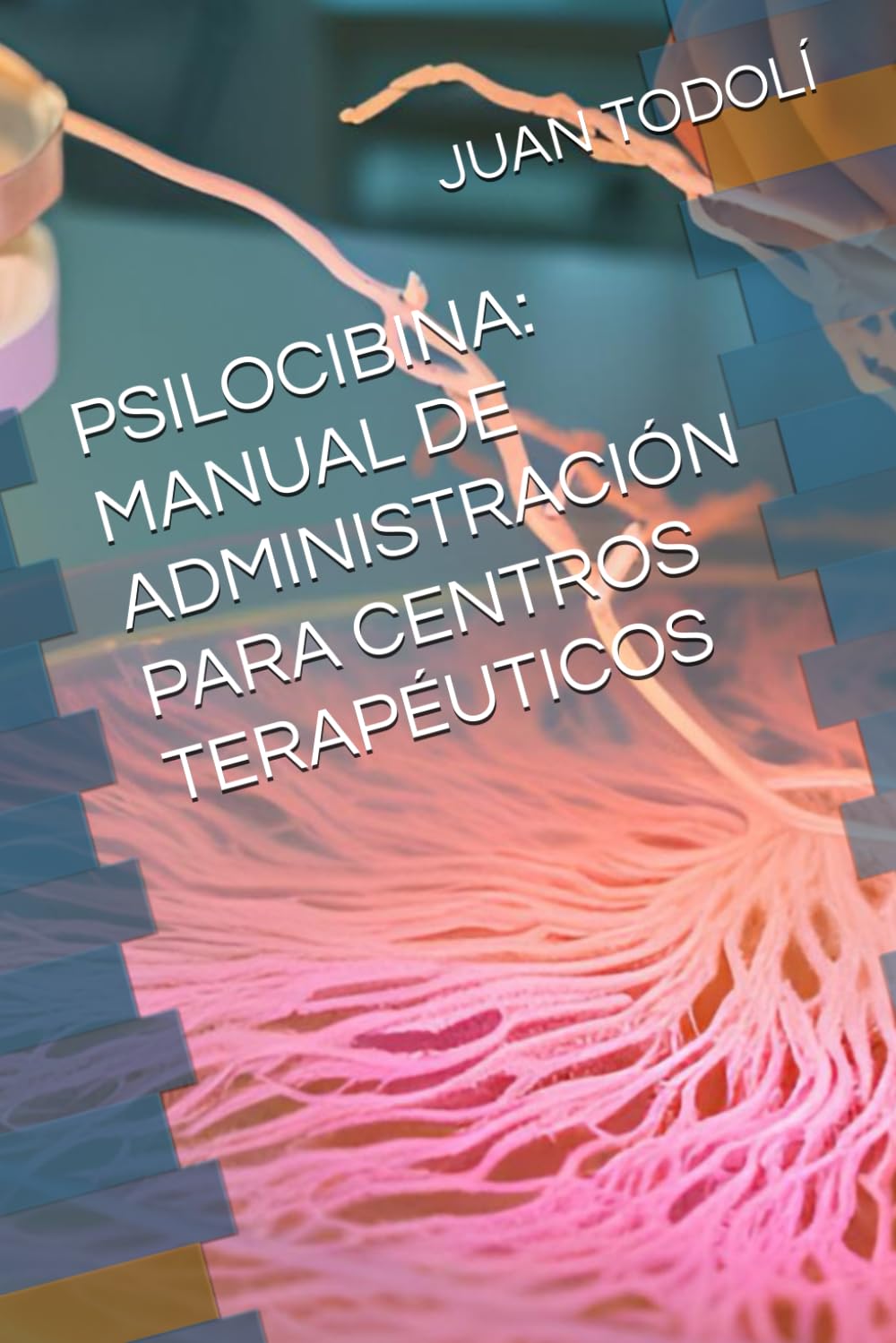 Libro: PSILOCIBINA: MANUAL DE USO PARA CENTRO TERAPÉUTICO