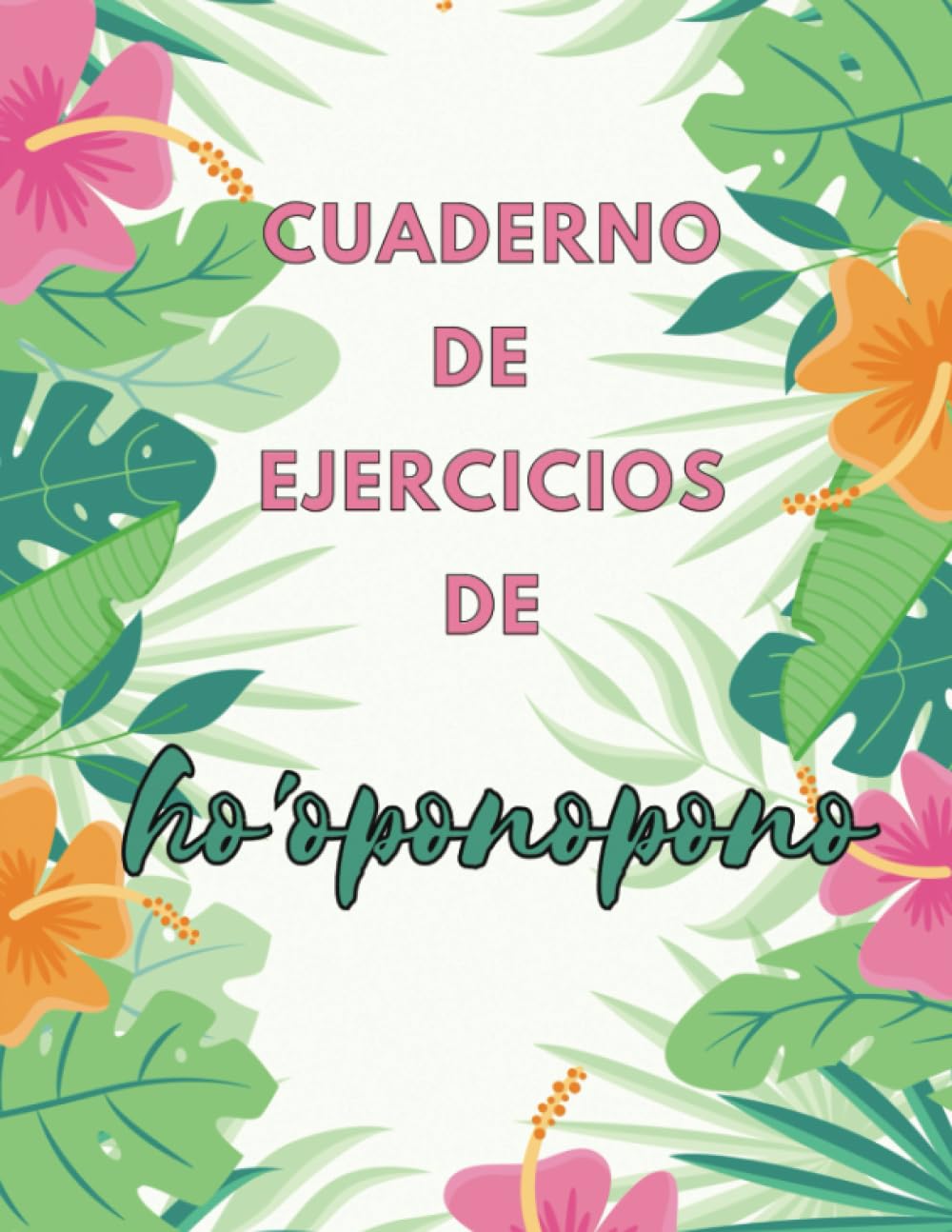 Libro: Cuaderno de ejercicios de ho'oponopono: Un método sencillo para sanar tu alma y lograr tus metas