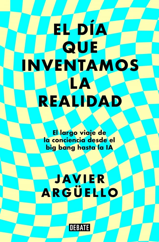 Libro: El día que inventamos la realidad: El largo viaje de la conciencia desde el big bang hasta la IA (Ciencia y Tecnología)
