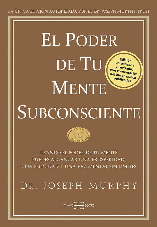 El Poder de tu mente subconsciente : Usando el poder de tu mente puedes alcanzar una prosperidad, una felicidad y una paz mental sin límites. (Joseph Murphy)