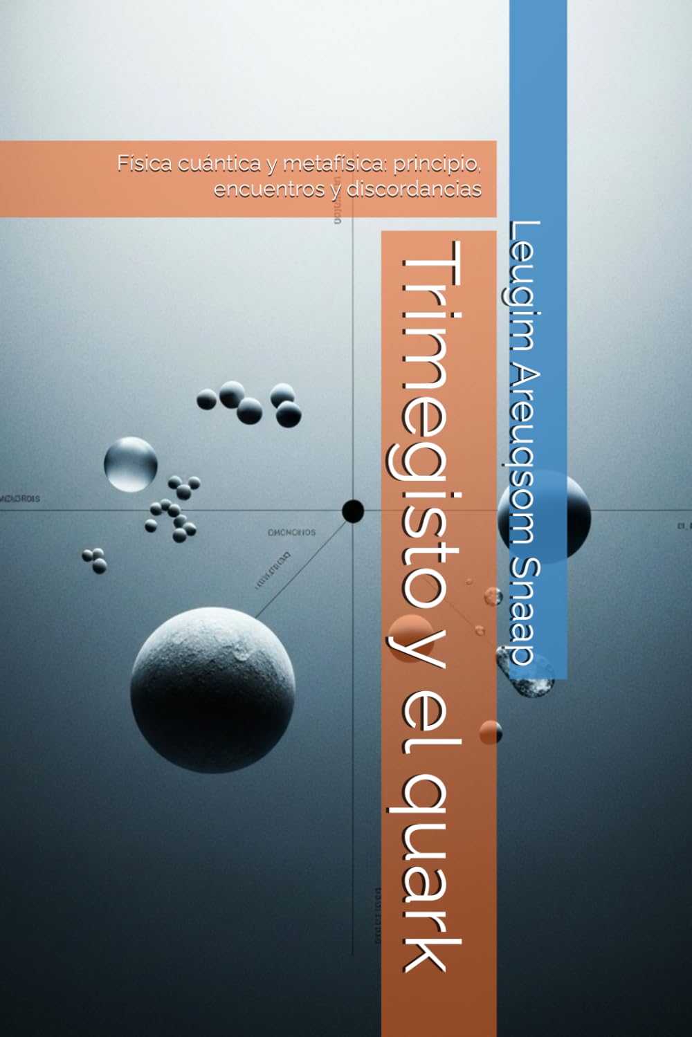 Libro: Trimegisto y el quark: encuentros y discordancias entre metafísica y física cuántica.: Física cuántica y metafísica: principio, encuentros y discordancias (Spanish Edition)