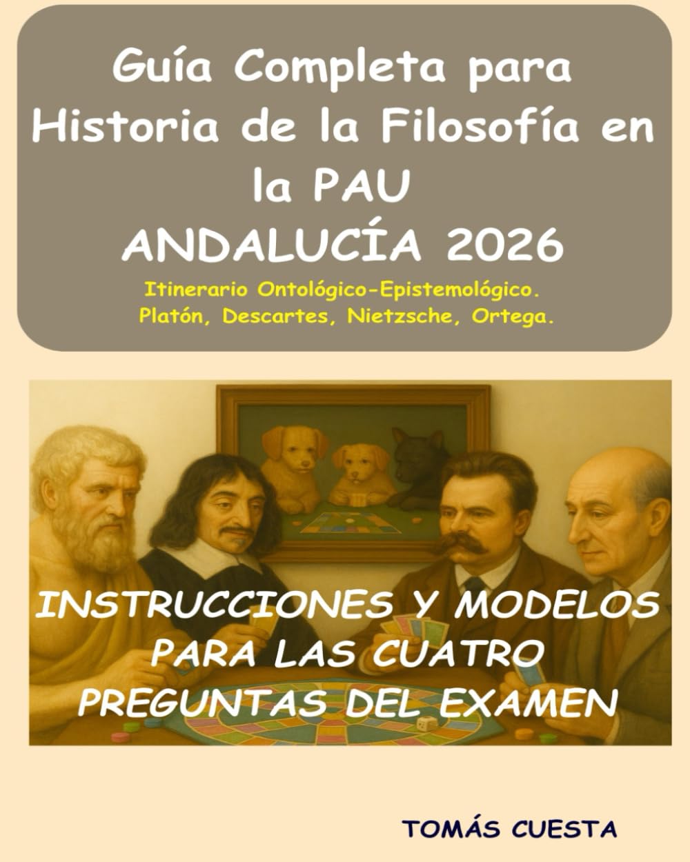 Libro: Guía Completa para Historia de la Filosofía en la PAU: Itinerario Ontológico-Epistemológico. Platón, Descartes, Nietzsche, Ortega. Actualizado a la ... Historia de la Filosofía) (Spanish Edition)
