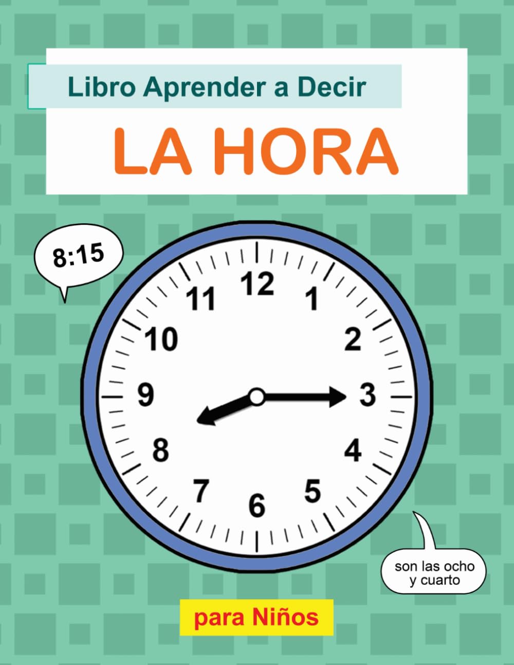 Libro Aprender a Decir la Hora para Niños: Aprenda Sobre Horas y Minutos, Cómo Leer Relojes y Calcular el Tiempo Transcurrido