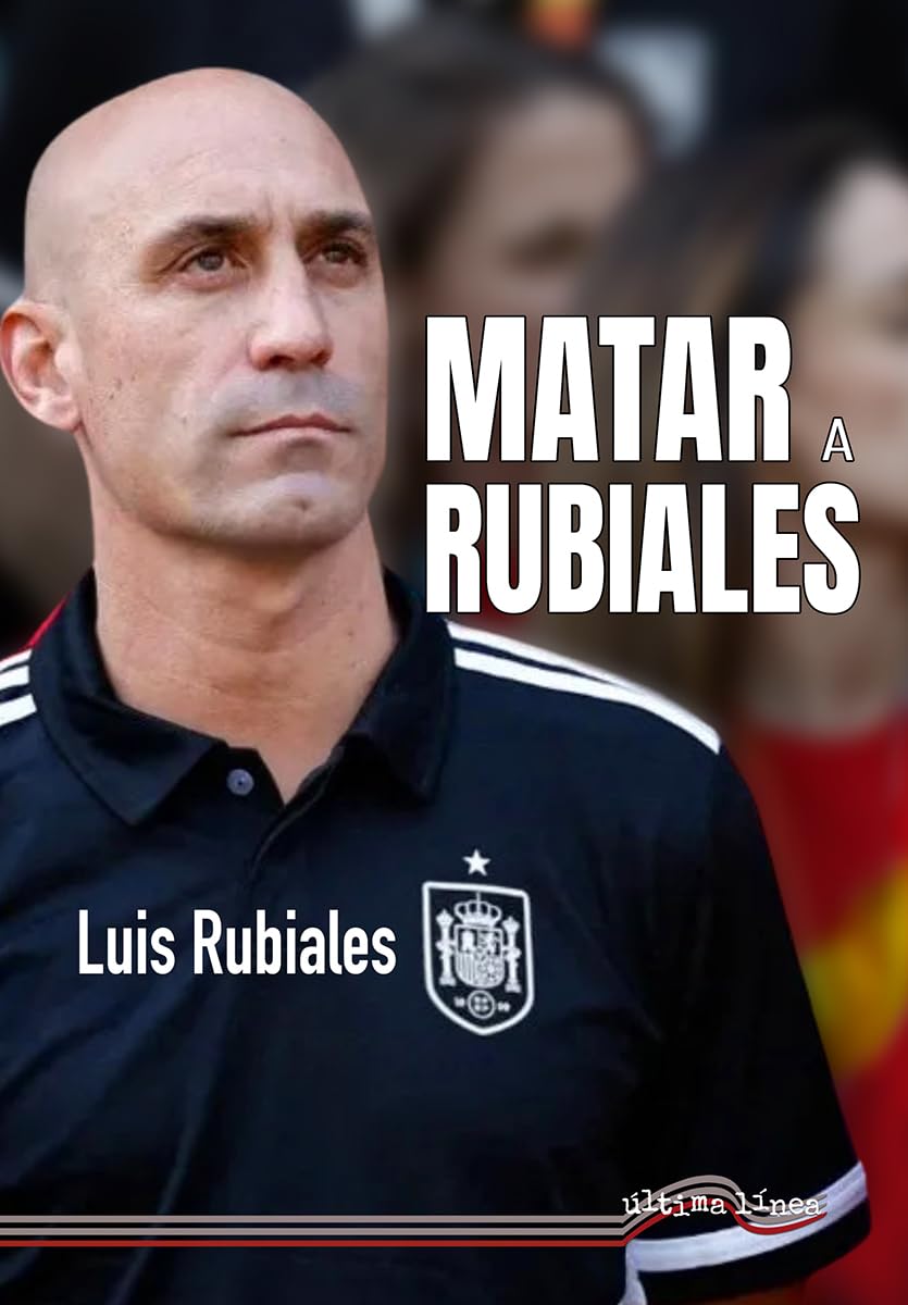 Libro: Matar a Rubiales: 91 (Última Línea de Ensayo)