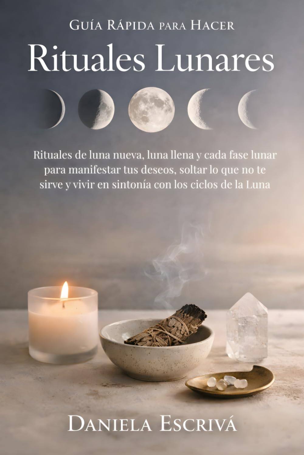 Libro: Guía Rápida para hacer rituales lunares: Rituales de luna nueva, luna llena y cada fase lunar para manifestar tus deseos, soltar lo que no te sirve y ... Rápidas de Espiritualidad) (Spanish Edition)