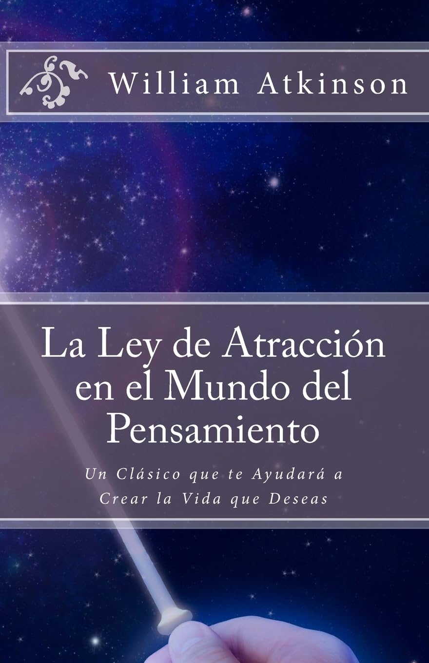 Libro: La Ley de Atracción en el Mundo del Pensamiento: Un Clásico que le Ayudará a Crear la Vida que Desea