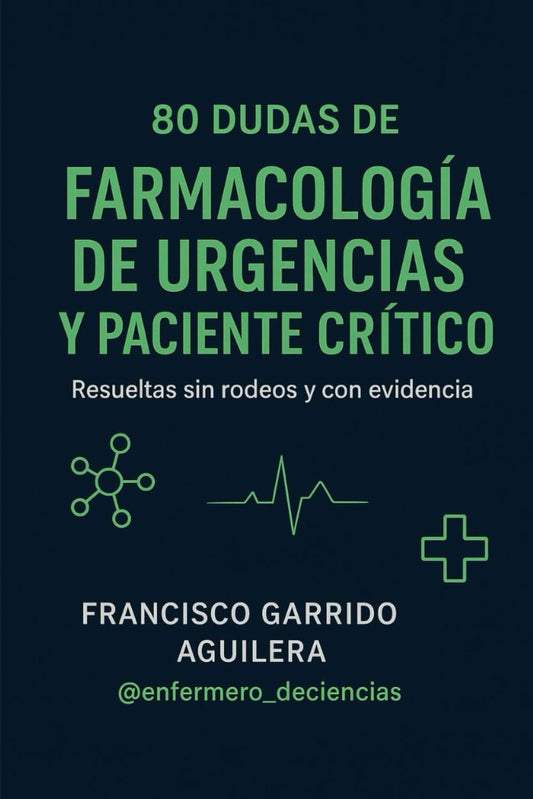80 DUDAS DE FARMACOLOGIA EN URGENCIAS Y PACIENTE CRÍTICO: RESUELTAS SIN RODEOS Y CON EVIDENCIA