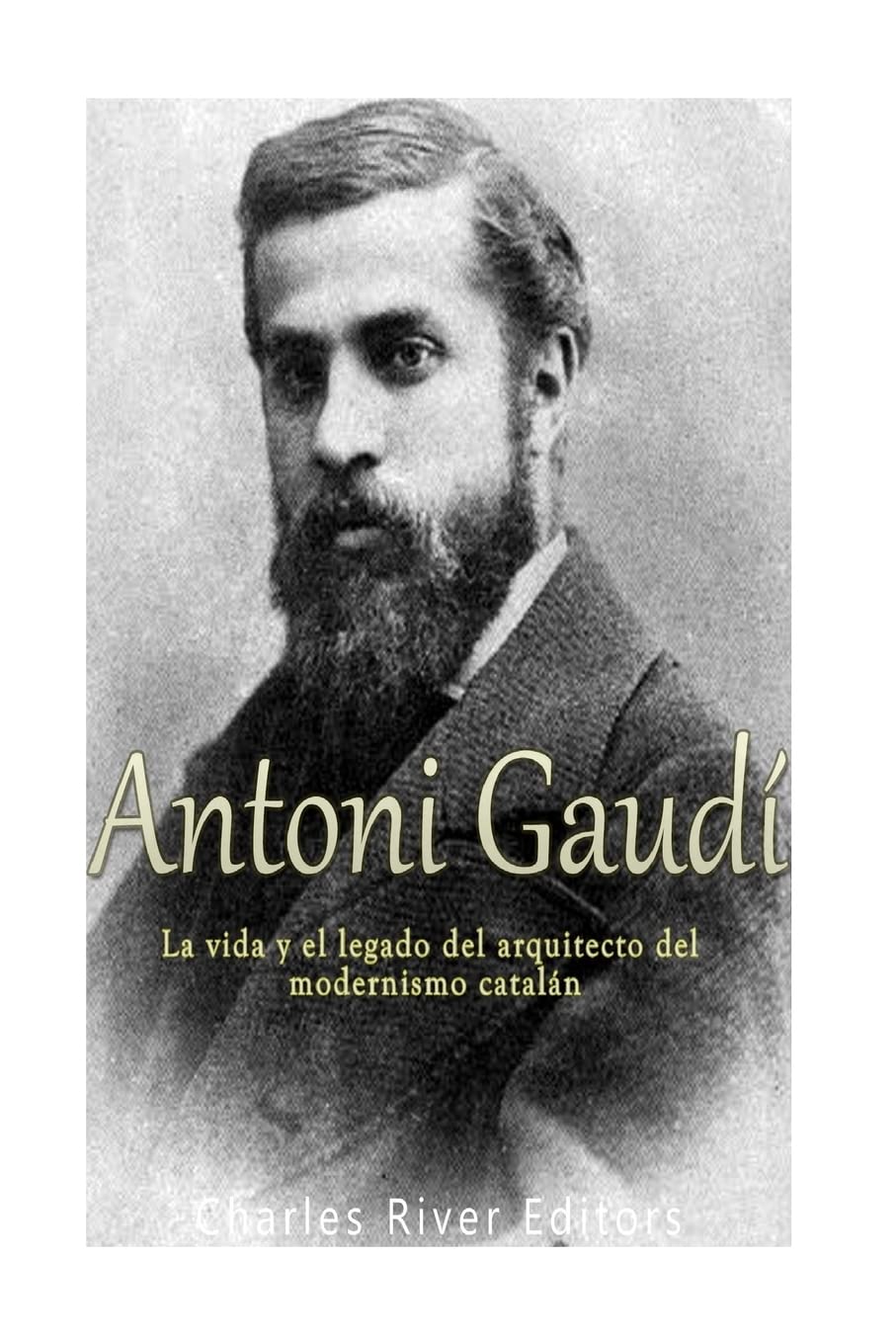 Libro: Antoni Gaudí: La vida y el legado del arquitecto del modernismo catalán