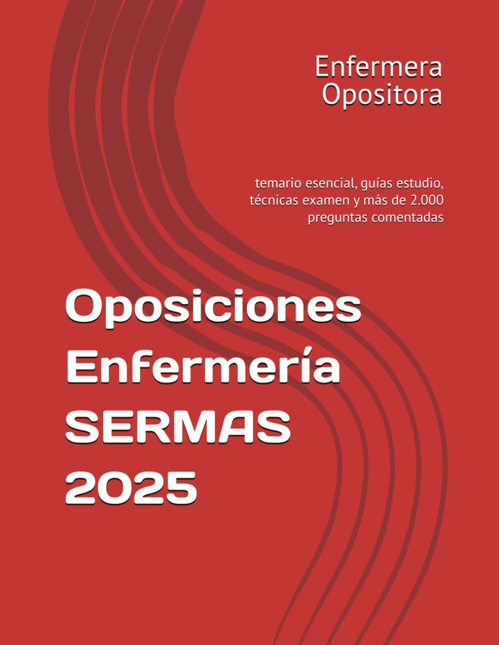 Libro: Oposiciones Enfermería SERMAS 2025: temario esencial, guías estudio, técnicas examen y más de 2.000 preguntas comentadas