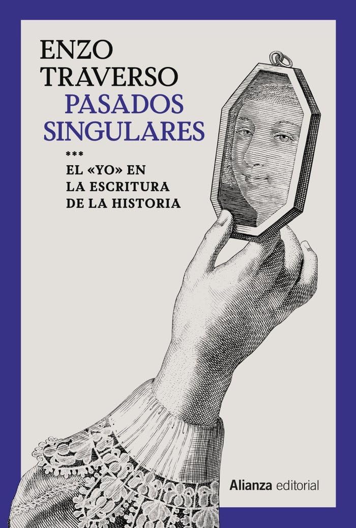 Libro: Pasados singulares: El 'yo' en la escritura de la Historia: 864 (Alianza Ensayo)