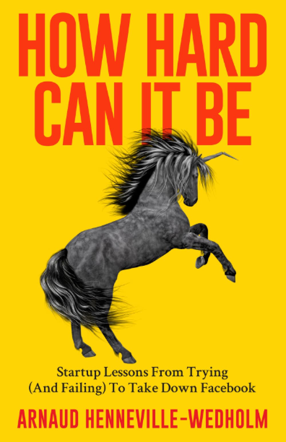 Libro: How Hard Can It Be: Startup Lessons From Trying (And Failing) To Take Down Facebook