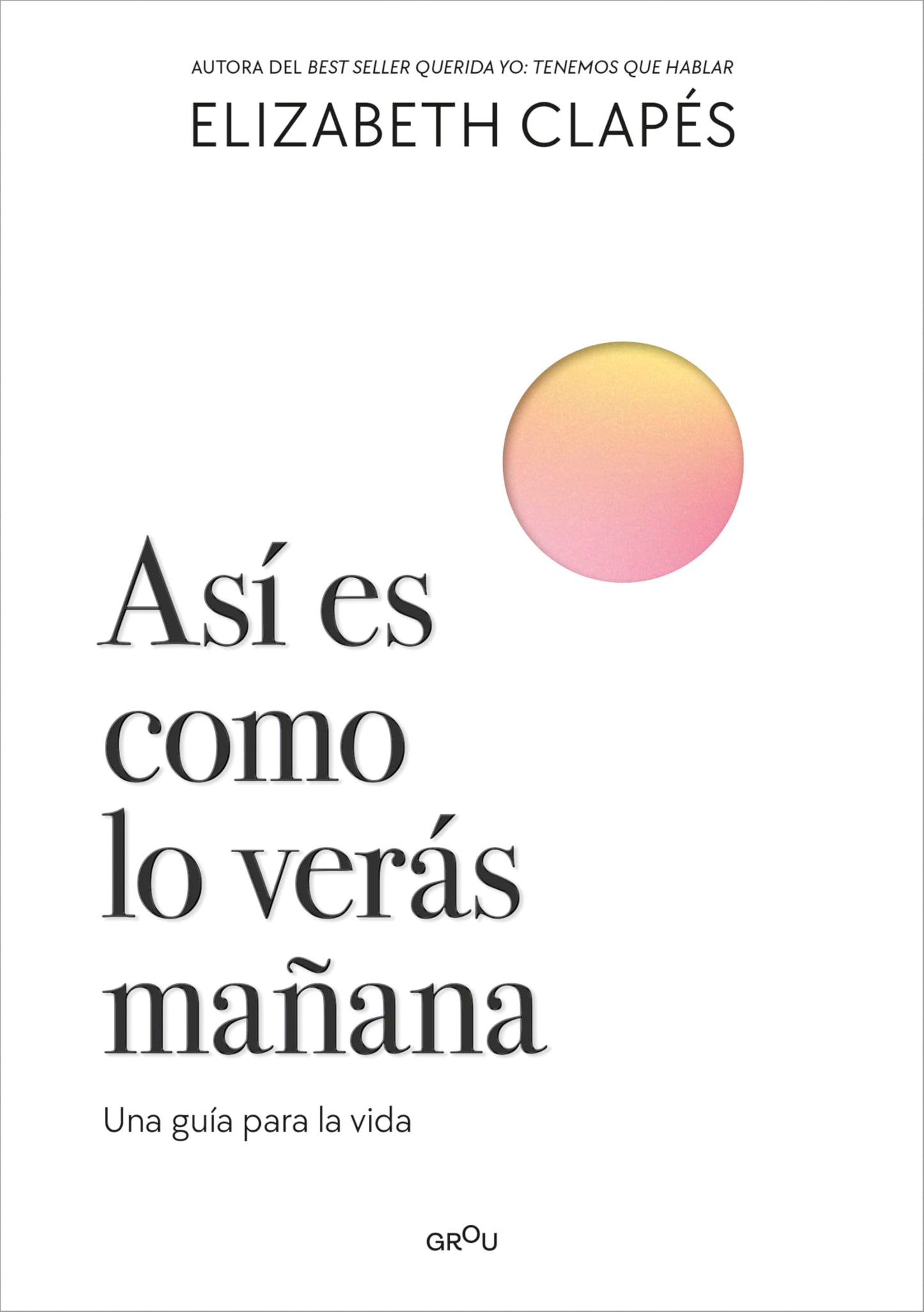 Así es como lo verás mañana: Una guía para la vida (GROU)