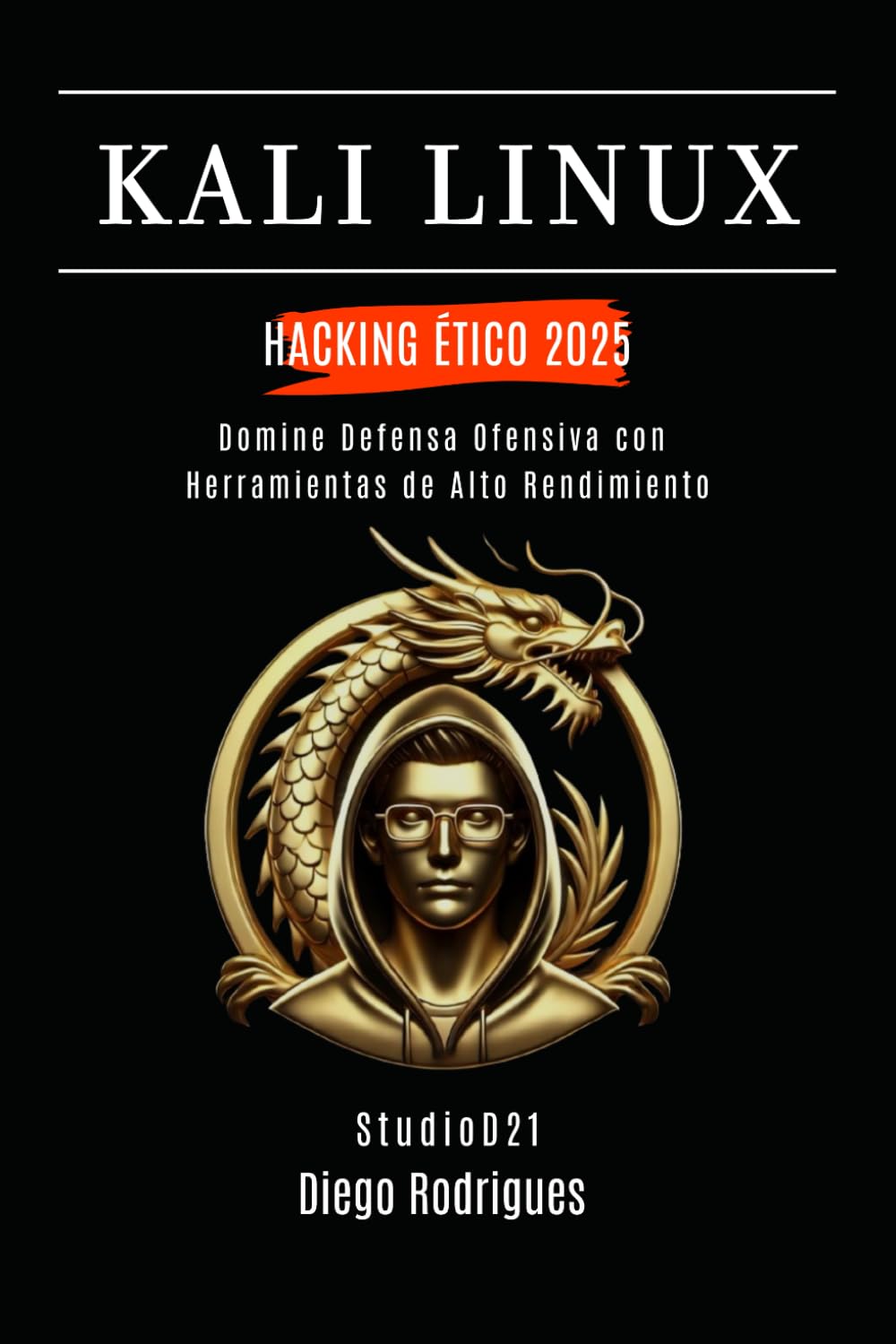 Libro: KALI LINUX HACKING ÉTICO 2025: Domina Defensa Ofensiva con Herramientas de Alto Rendimiento: 10 (KALI LINUX & FRAMEWORKS España)