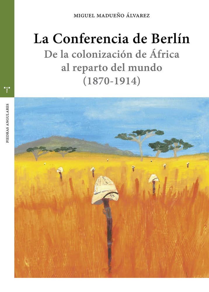 Libro: La Conferencia de Berlín: De la colonización de África al reparto del mundo (1870-1914) (Estudios históricos La Olmeda)