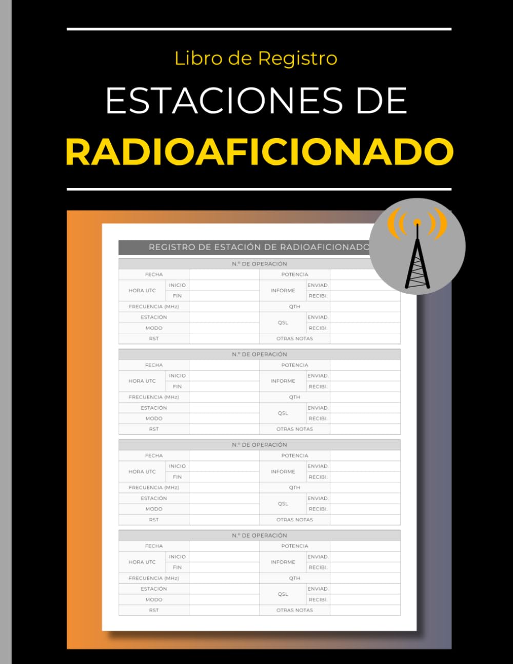 Libro de Registro para Estaciones de Radioaficionado: Registra tus Comunicaciones con Otros Operadores | Mejora tu Experiencia de Radioaficionado | Cuaderno: Historial de Operaciones (Spanish Edition)