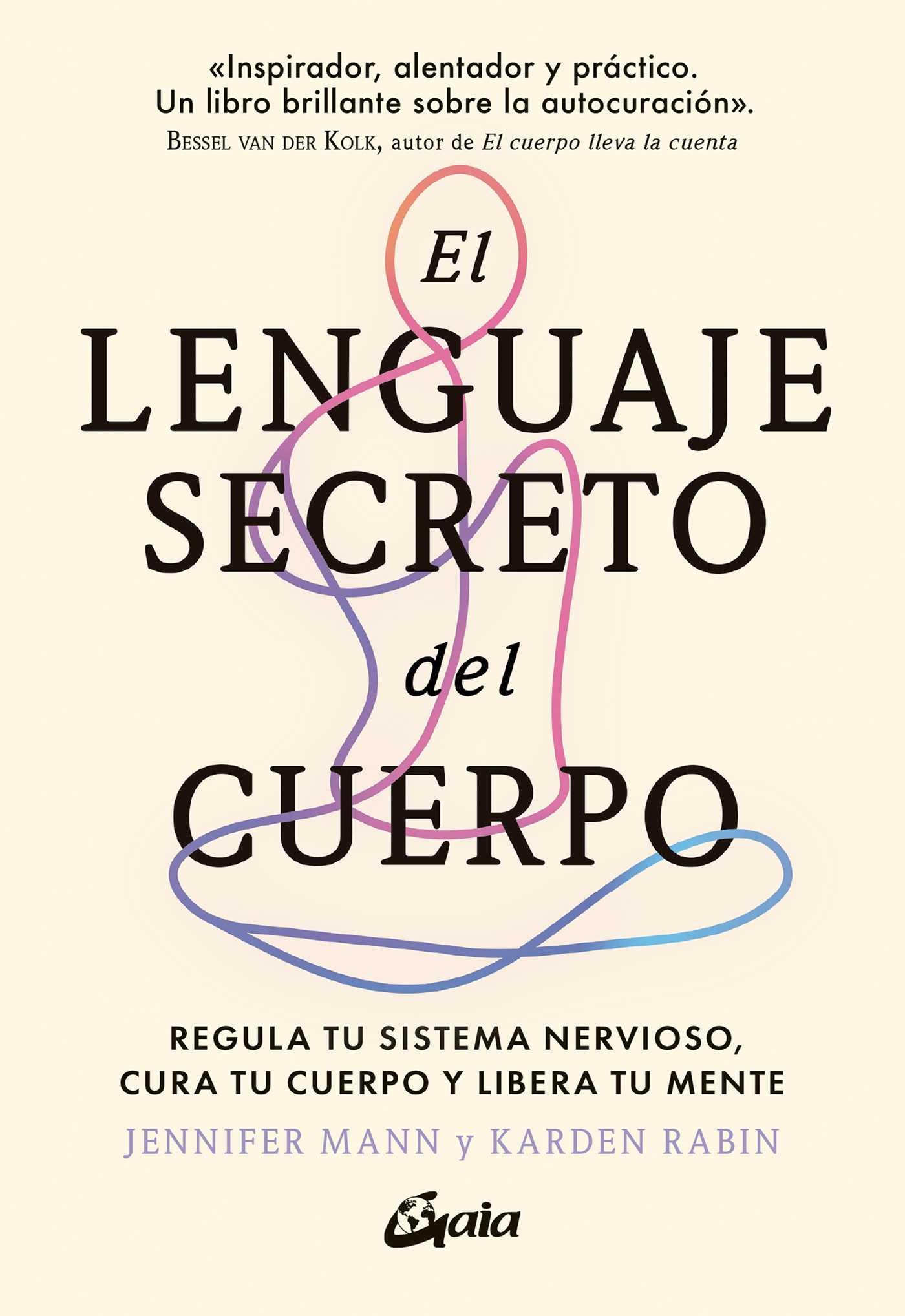 Libro: El lenguaje secreto del cuerpo: Regula tu sistema nervioso, cura tu cuerpo y libera tu mente. (Psicoemoción)