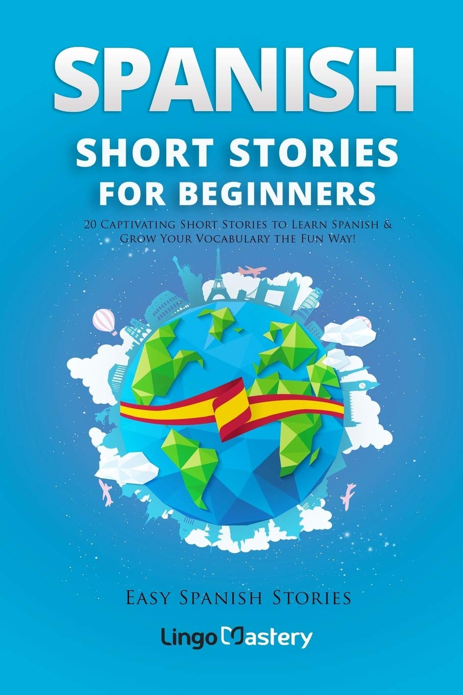 Spanish Short Stories for Beginners: 20 Captivating Short Stories to Learn Spanish & Grow Your Vocabulary the Fun Way!: 1 (Easy Spanish Stories)