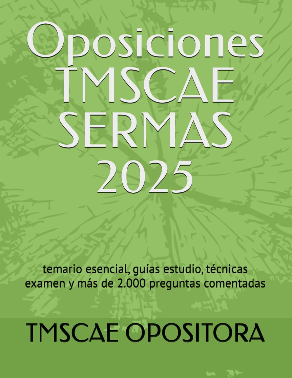 Libro: Oposiciones TMSCAE SERMAS 2025: temario esencial, guías estudio, técnicas examen y más de 2.000 preguntas comentadas (Spanish Edition)
