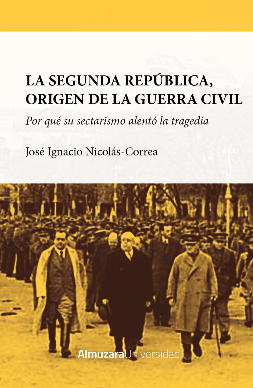 Libro: La Segunda República, origen de la Guerra Civil; Por qué su sectarismo alentó la tragedia (Historia de las dinámicas sociales, culturales y políticas)