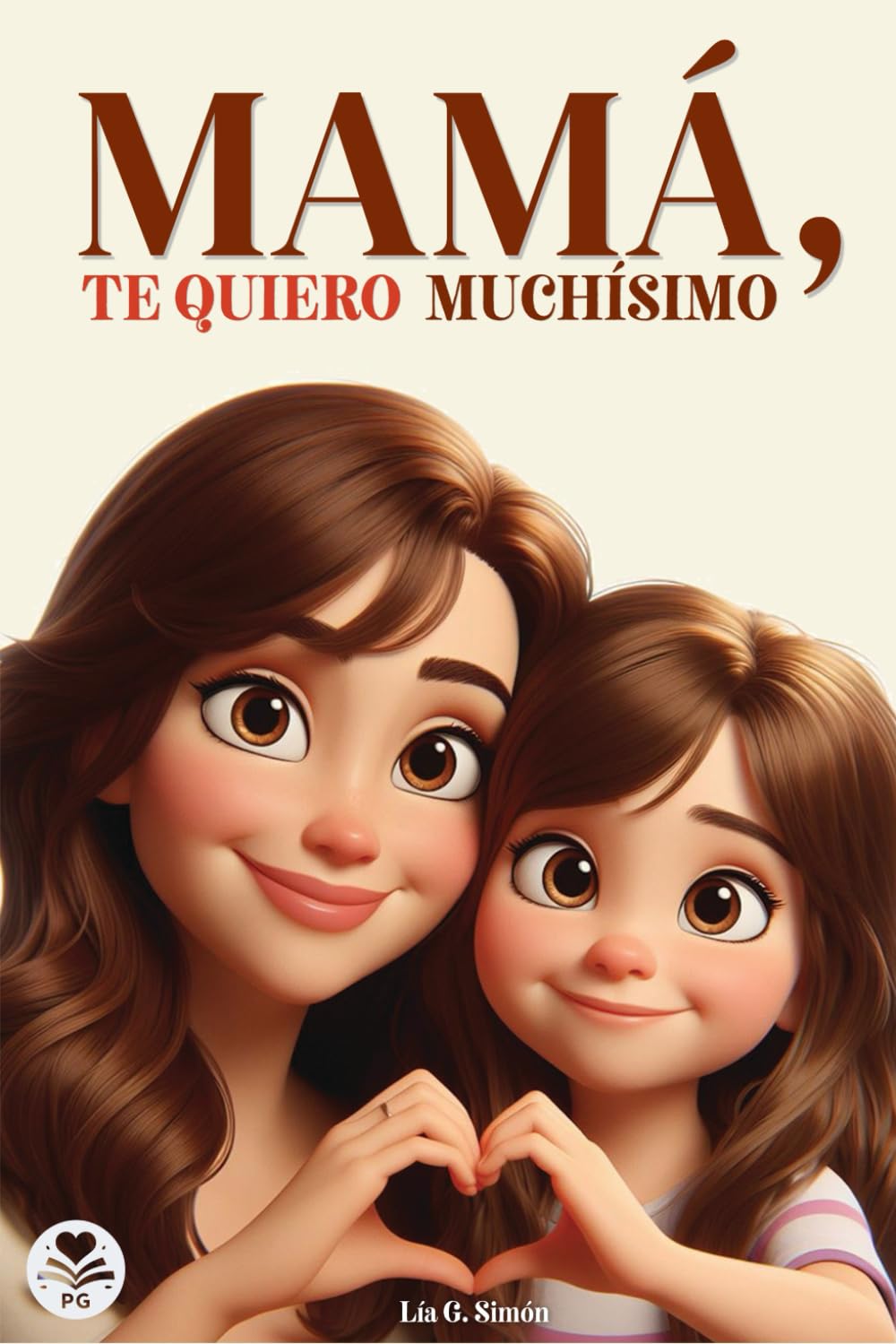 Libro: MAMÁ, TE QUIERO MUCHÍSIMO: Un libro especial sobre el amor y cariño entre una hija y su madre (Spanish Edition)