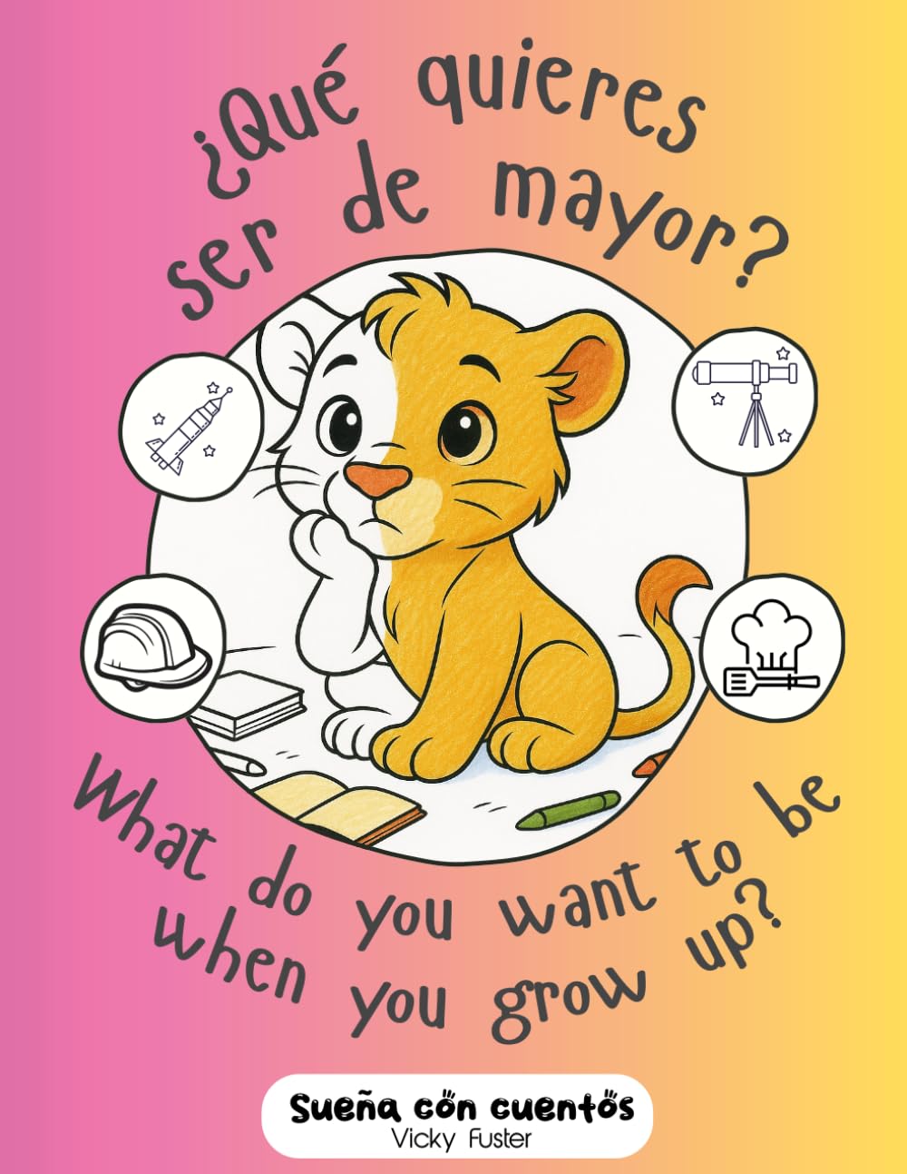 Libro: ¿Qué quieres ser de mayor? What do you want to be when you grow up?: Un cuento para descubrir profesiones… ¡a todo color! A story to discover professions… in full color! (Spanish Edition)
