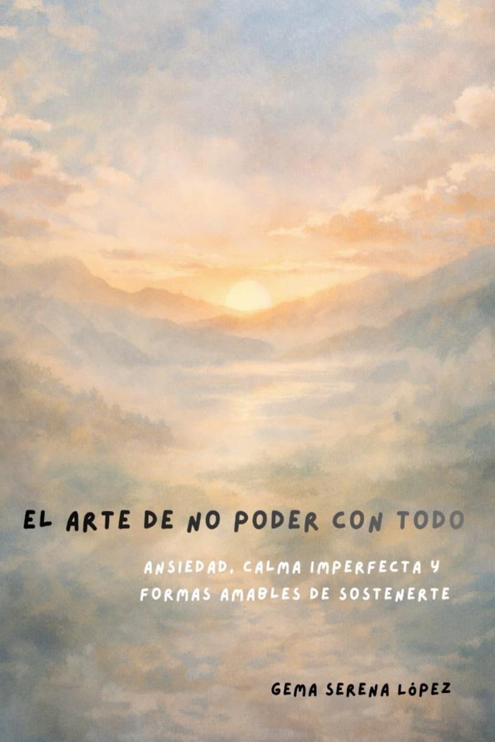 Libro: El arte de no poder con todo: Ansiedad, calma imperfecta y formas amables de sostenerte