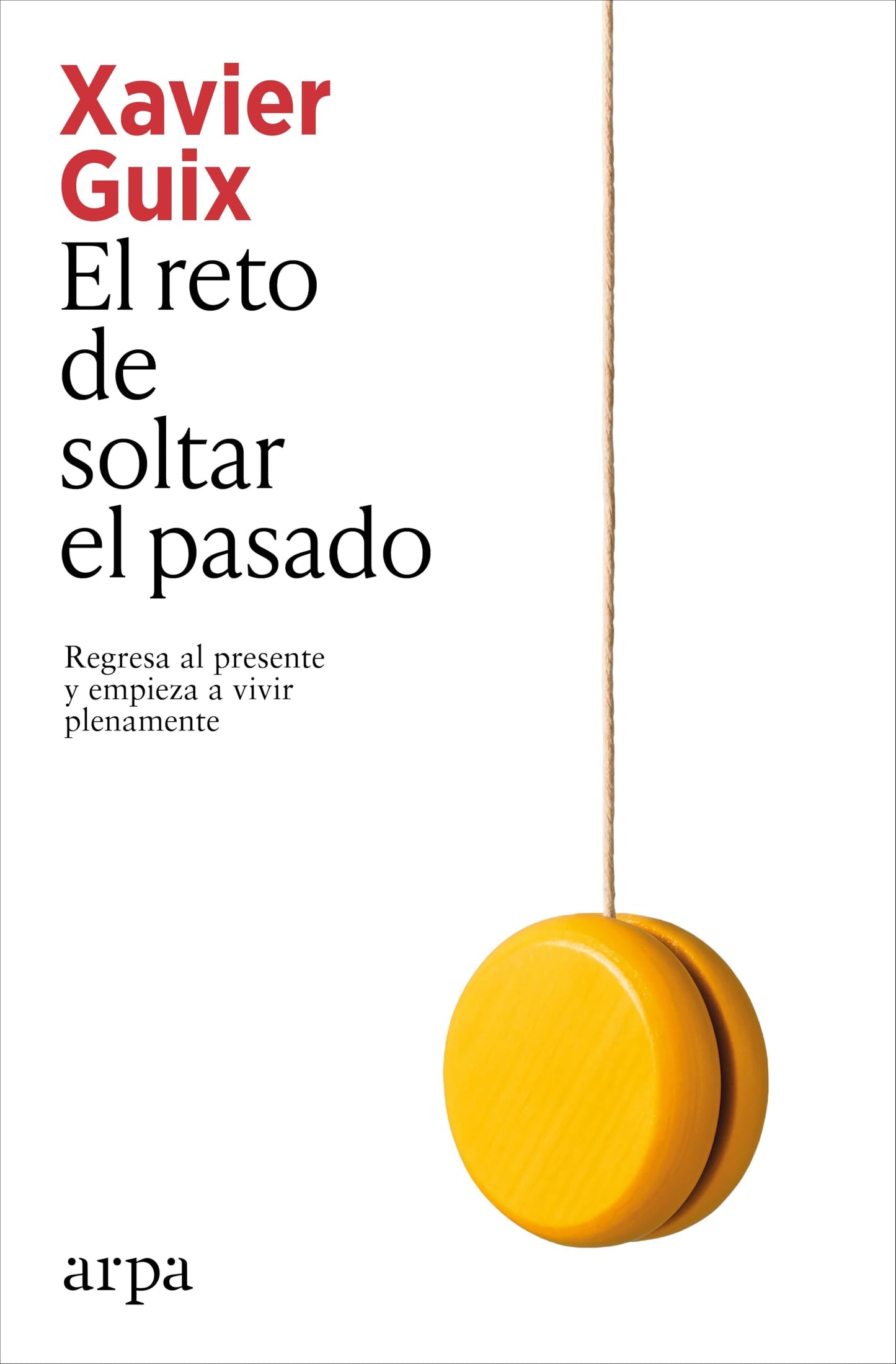 El reto de soltar el pasado: Regresa al presente y empieza a vivir plenamente (Psicología)