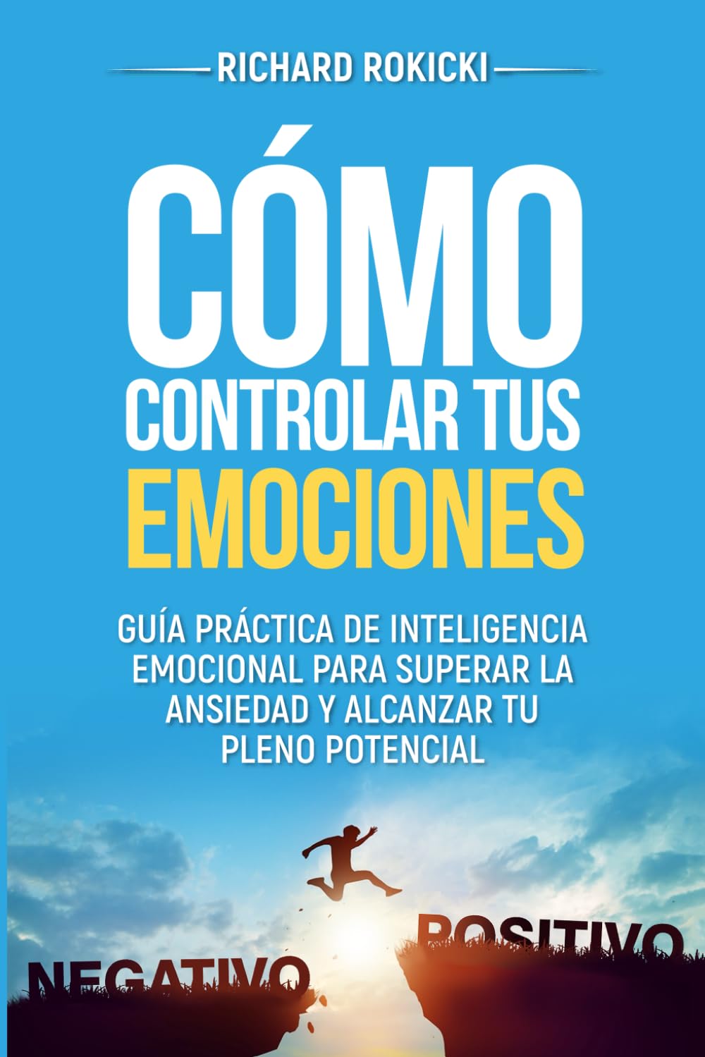 Libro: Cómo controlar tus emociones: Guía práctica de inteligencia emocional para superar la ansiedad y alcanzar tu pleno potencial