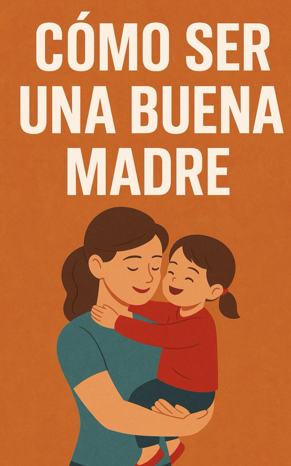 Libro: Cómo ser una buena madre: De la infancia a la adolescencia