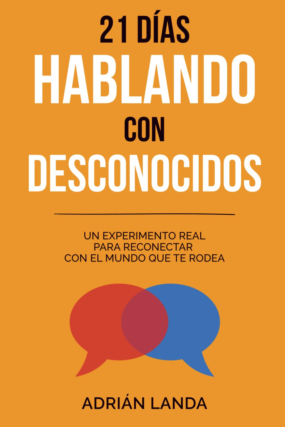 Libro: 21 días hablando con desconocidos: 21 retos prácticos para mejorar tus habilidades sociales, superar la incomodidad y hablar con confianza (Spanish Edition)