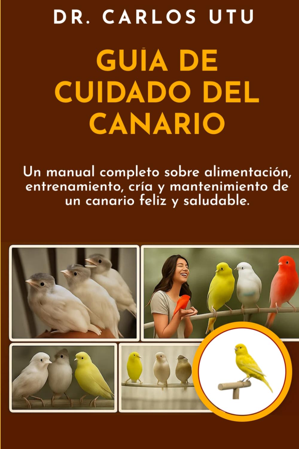 Libro: GUÍA DE CUIDADO DEL CANARIO: Un manual completo sobre alimentación, entrenamiento, cría y mantenimiento de un canario feliz y saludable.