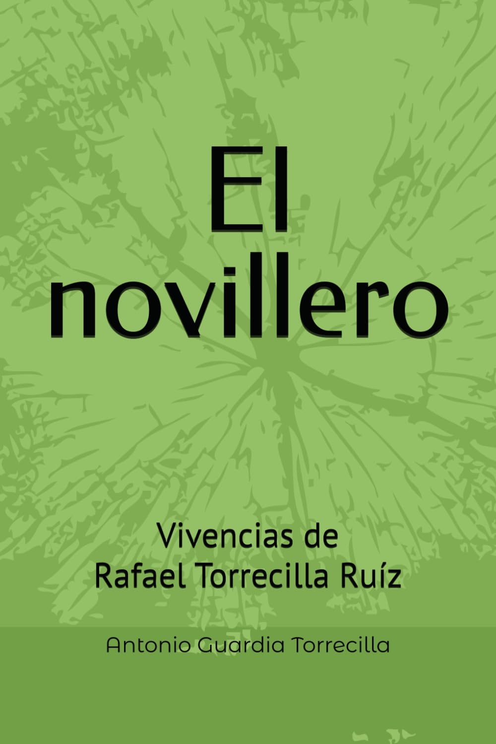 Libro: El novillero: Vivencias de Rafael Torrecilla Ruíz (Spanish Edition)