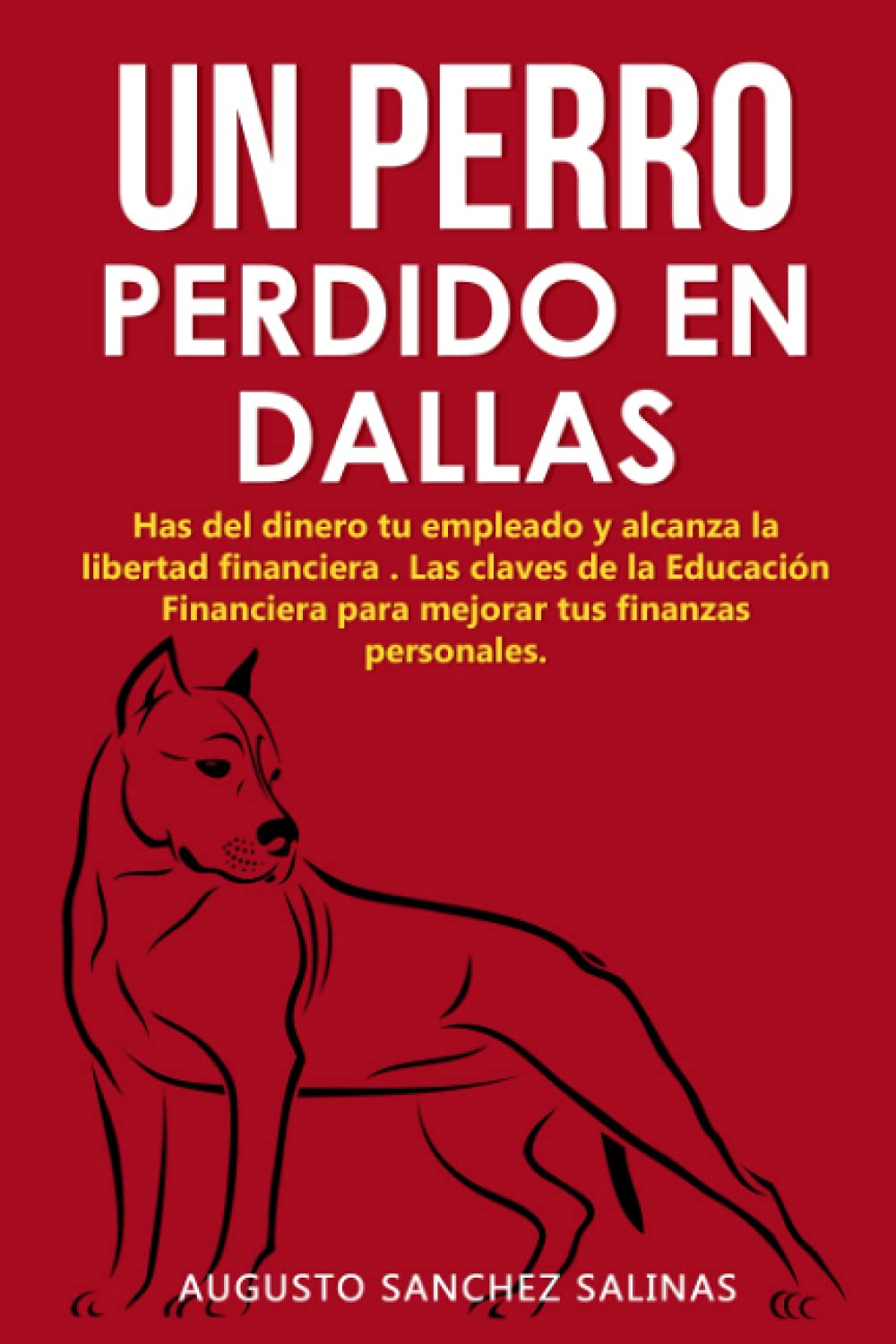 Libro: UN PERRO PERDIDO EN DALLAS: Has del dinero tu empleado y alcanza la Libertad Financiera. Las claves de la Educacion Financiera para mejorar tus finanzas personales (Spanish Edition)