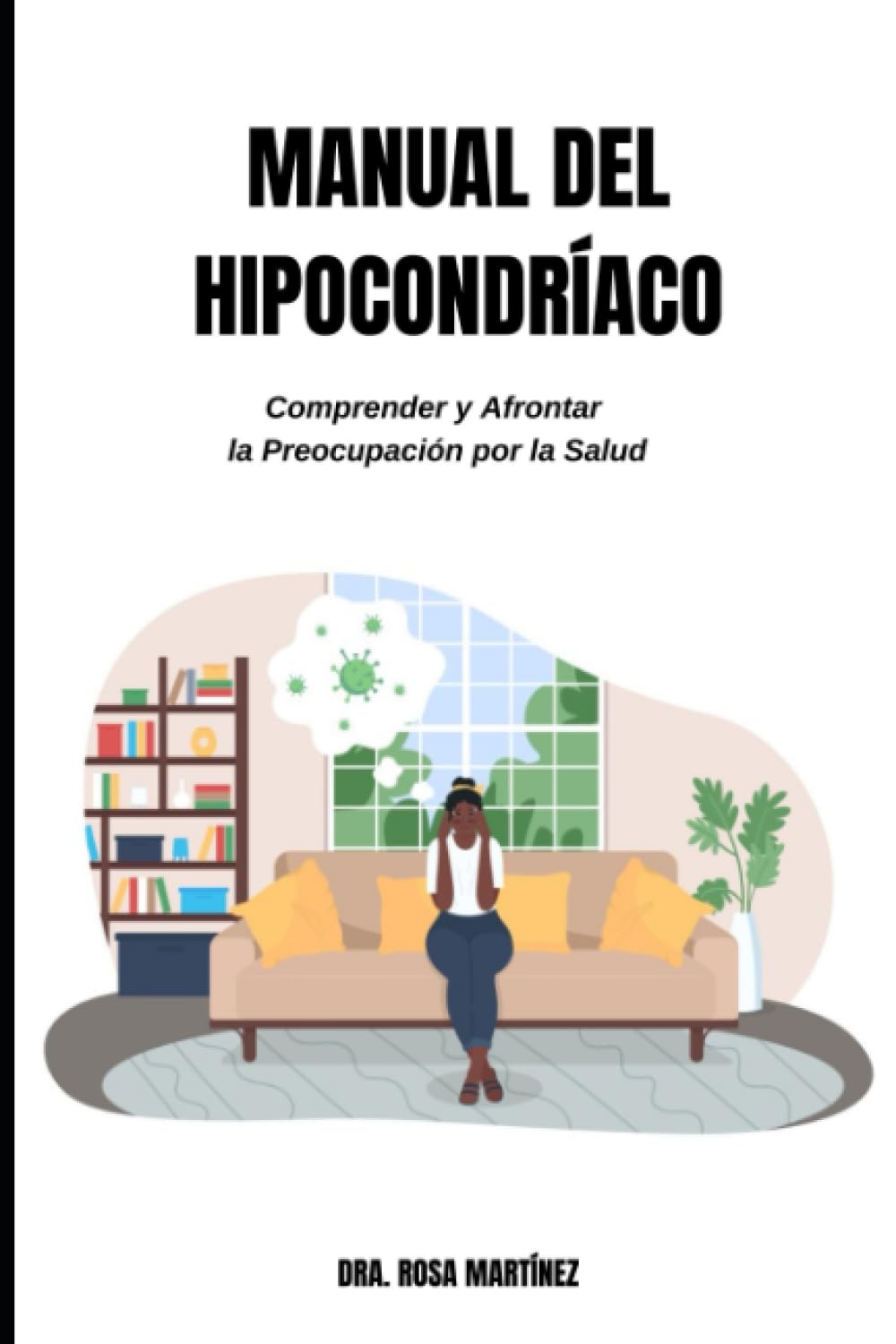Libro: Manual del Hipocondríaco.: Comprender y Afrontar la Preocupación por la Salud. (Trastornos, Patologías y Salud Mental.) (Spanish Edition)