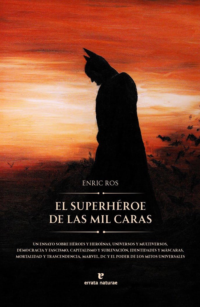 Libro: El superhéroe de las mil caras: Un ensayo sobre héroes y heroínas, universos y multiversos, democracia y fascismo, capitalismo y sublevación, ... el poder inmemorial de los mitos universales